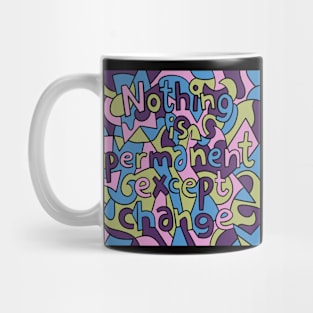 Nothing Is Permanent Except Change Mug